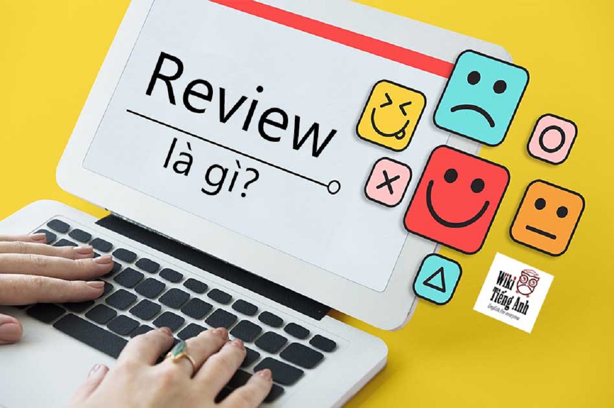 Tìm hiểu Review là gì? Cách viết Review hiệu quả và hay nhất